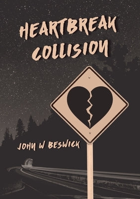 Heartbreak Collision by Beswick, John W.