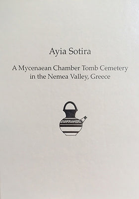 Ayia Sotira: A Mycenaean Chamber Tomb Cemetery in the Nemea Valley, Greece by Instap Academic Press
