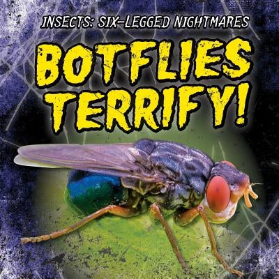 Botflies Terrify! by Seeley, M. H.