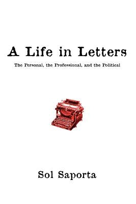 A Life In Letters: The Personal, the Professional, and the Political by Saporta, Sol