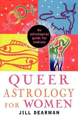 Queer Astrology for Women: An Astrological Guide for Lesbians by Dearman, Jill