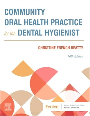 Community Oral Health Practice for the Dental Hygienist by Beatty, Christine French