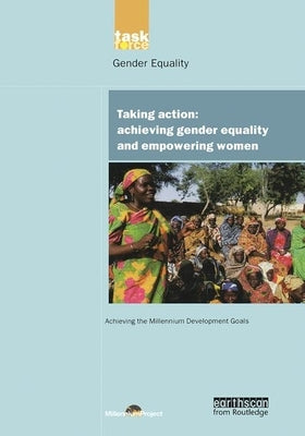 Un Millennium Development Library: Taking Action: Achieving Gender Equality and Empowering Women by Millennium Project, Un