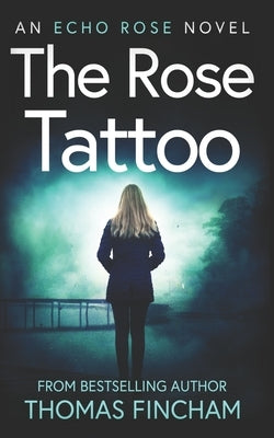 The Rose Tattoo: A Murder Mystery Series of Crime and Suspense by Fincham, Thomas
