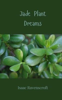 Jade Plant Dreams by Ravenscroft, Isaac