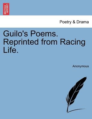 Guilo's Poems. Reprinted from Racing Life. by Anonymous