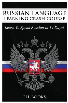 Russian Language Learning Crash Course: Learn to Speak Russian in 14 Days by Fll Books