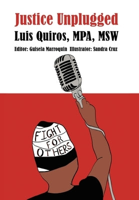 Justice Unplugged by Quiros Mpa Msw, Luis
