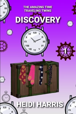 The Amazing Time Traveling Twins: Discovery by Harris, Heidi