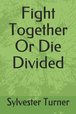 Fight Together Or Die Divided by Turner, Sylvester