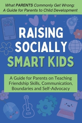 Raising Socially Smart Kids: A Guide for Parents on Teaching Friendship Skills, Communication, Boundaries and Self-Advocacy - Ages 3-10 by Dazz, CICI