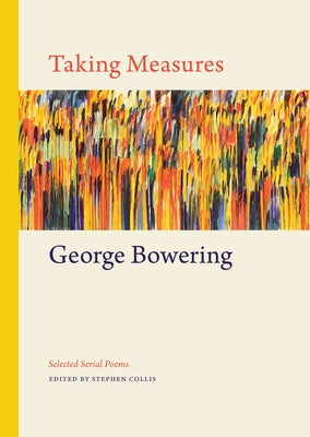 Taking Measures: Selected Serial Poems by Bowering, George