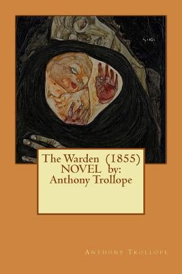 The Warden (1855) NOVEL by: Anthony Trollope by Trollope, Anthony