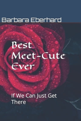 Best Meet-Cute Ever: If We Can Just Get There by Eberhard, Barbara