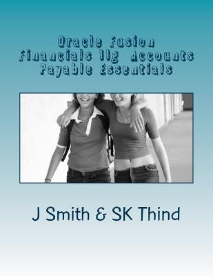 Oracle Fusion Financials 11g Accounts Payable Essentials by Thind, Sk