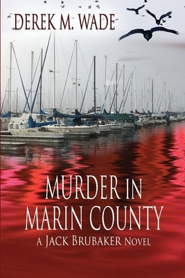 Murder in Marin County: A Jack Brubaker Novel by Wade, Derek M.
