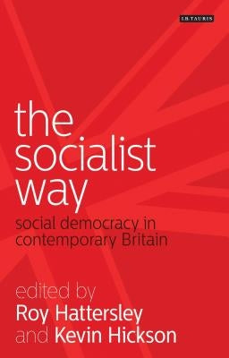 The Socialist Way: Social Democracy in Contemporary Britain by Hattersley, Roy