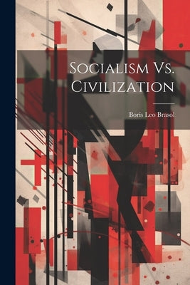 Socialism Vs. Civilization by Brasol, Boris Leo