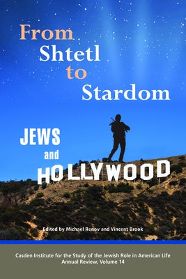 From Shtetl to Stardom: Jews and Hollywood by Renov, Michael