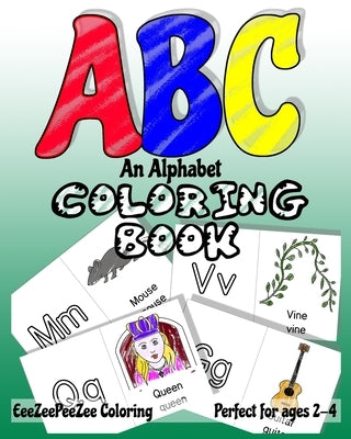 ABC An Alphabet Coloring Book: Preschool Pre-K Kindergarten Primary Lines Letter Practicing Alphabet Practice Toddler Sized Crayons Accessibility Pal by Eeezeepeezee Coloring