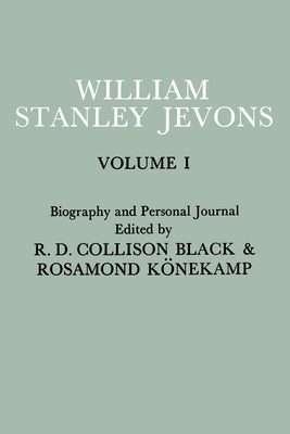 Papers and Correspondence of William Stanley Jevons: Volume 1: Biography and Personal Journal by Konekamp, Rosamond