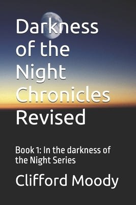 Darkness of the Night Chronicles Revised: Book 1: In the darkness of the Night Series by Moody, Clifford