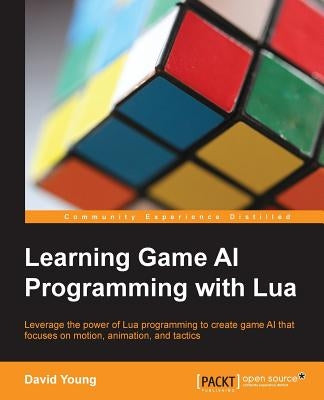 Learning Game AI Programming with Lua by Young, David