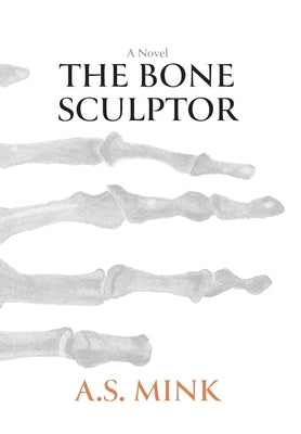 The Bone Sculptor by Mink, A. S.