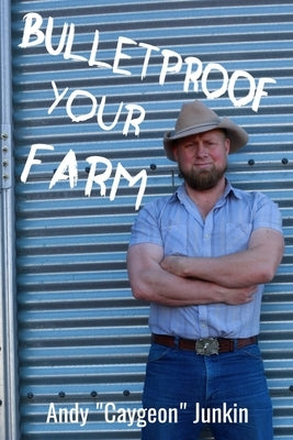 Bulletproof Your Farm by Junkin, Andy