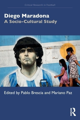 Diego Maradona: A Socio-Cultural Study by Brescia, Pablo