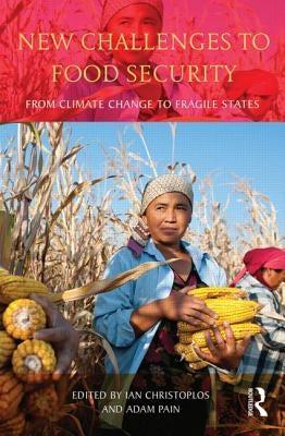 New Challenges to Food Security: From Climate Change to Fragile States by Christoplos, Ian