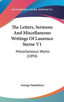 The Letters, Sermons And Miscellaneous Writings Of Laurence Sterne V1: Miscellaneous Works (1894) by Saintsbury, George