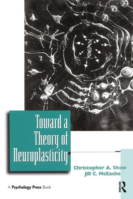 Toward a Theory of Neuroplasticity by Shaw, Christopher a.