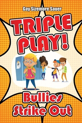 Triple Play!: Bullies Strike Out by Sauer, Gay Sizemore