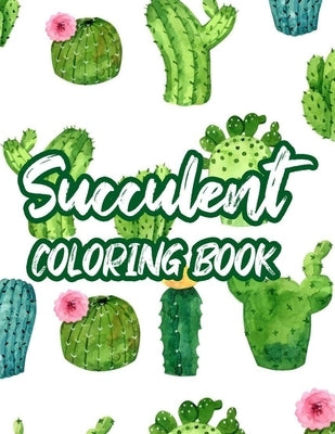 Succulent Coloring Book: Stress Relieving Coloring Book For Adults, Cactus Illustrations And Designs To Color For Relaxation by Press, Happy Cactus Gen