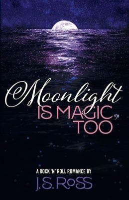 Moonlight Is Magic, Too by Ross, J. S.