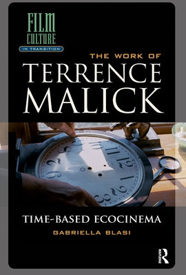 The Work of Terrence Malick: Time-Based Ecocinema by Blasi, Gabriella