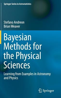 Bayesian Methods for the Physical Sciences: Learning from Examples in Astronomy and Physics by Andreon, Stefano
