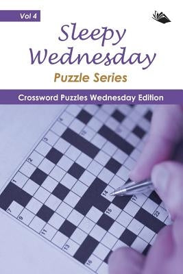 Sleepy Wednesday Puzzle Series Vol 4: Crossword Puzzles Wednesday Edition by Speedy Publishing LLC