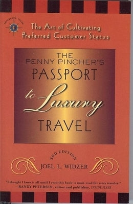 The Penny Pincher's Passport to Luxury Travel: The Art of Cultivating Preferred Customer Status by Widzer, Joel L.