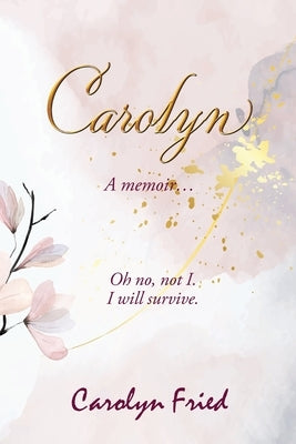 Carolyn: A memoir by Fried, Carolyn