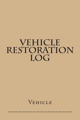 Vehicle Restoration Log: Tan Cover by M, S.