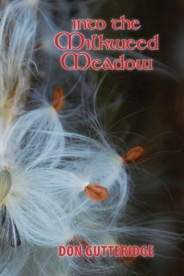 Into the Milkweed Meadow by Gutteridge, Don