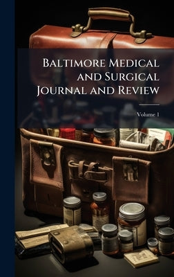 Baltimore Medical and Surgical Journal and Review by 