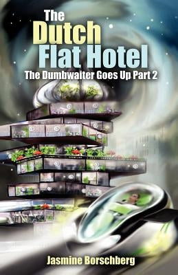 The Dutch Flat Hotel: The Dumbwaiter Goes Up Part 2 by Borschberg, Jasmine