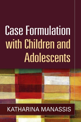 Case Formulation with Children and Adolescents by Manassis, Katharina