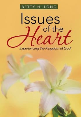 Issues of the Heart: A Collection of Meditations, Prayers, and Spiritual Insights by Long, Betty H.