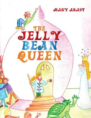 The Jelly Bean Queen by Arast, Mary