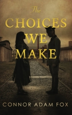 The Choices We Make by Fox, Connor Adam