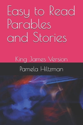 Easy to Read Parables and Stories: King James Version by Hiltzman, Pamela